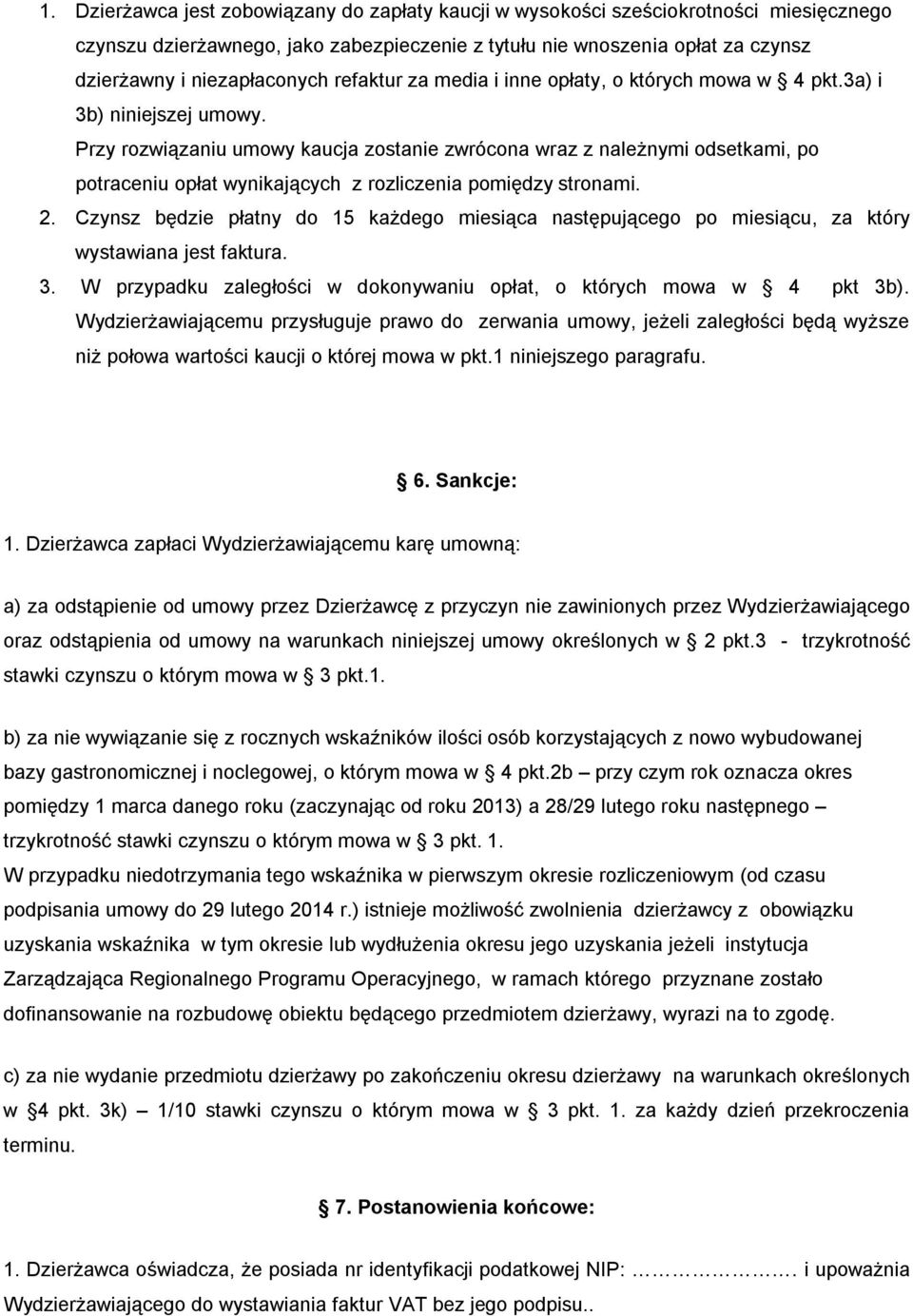 Przy rozwiązaniu umowy kaucja zostanie zwrócona wraz z należnymi odsetkami, po potraceniu opłat wynikających z rozliczenia pomiędzy stronami. 2.