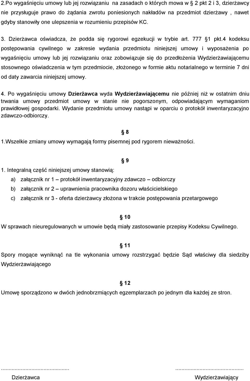 4 kodeksu postępowania cywilnego w zakresie wydania przedmiotu niniejszej umowy i wyposażenia po wygaśnięciu umowy lub jej rozwiązaniu oraz zobowiązuje się do przedłożenia Wydzierżawiającemu