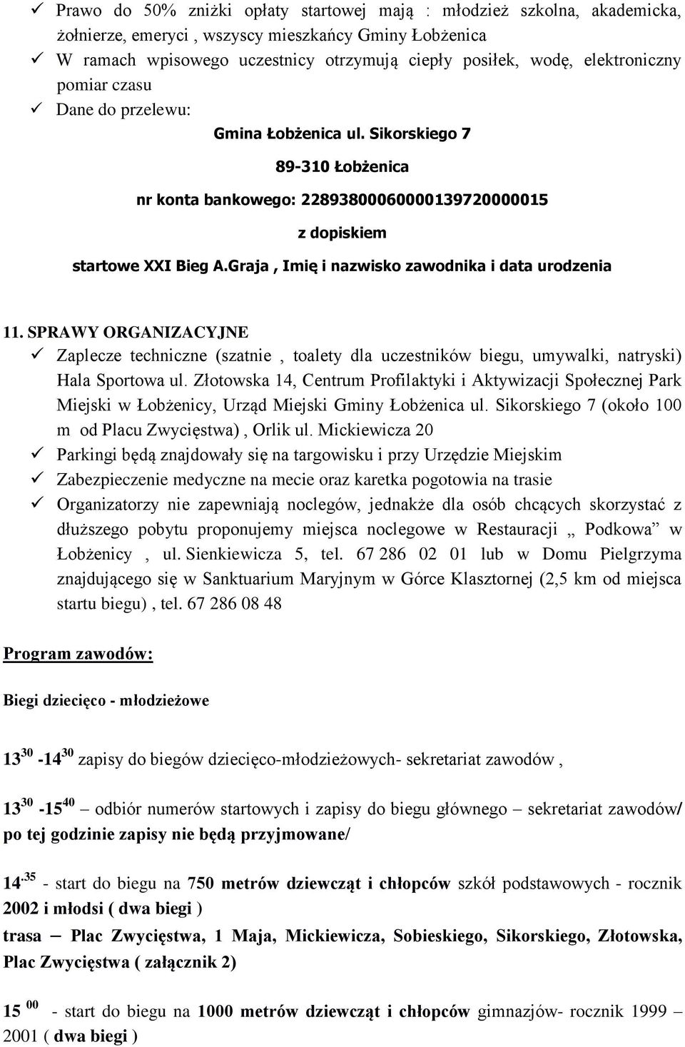 Graja, Imię i nazwisko zawodnika i data urodzenia 11. SPRAWY ORGANIZACYJNE Zaplecze techniczne (szatnie, toalety dla uczestników biegu, umywalki, natryski) Hala Sportowa ul.