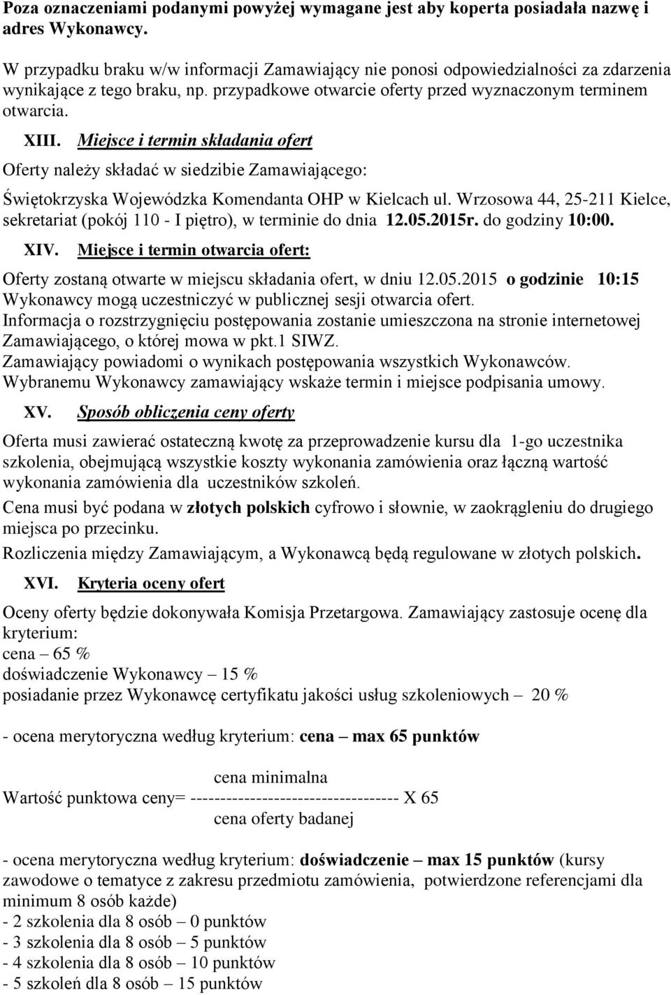 Miejsce i termin składania ofert Oferty należy składać w siedzibie Zamawiającego: Świętokrzyska Wojewódzka Komendanta OHP w Kielcach ul.