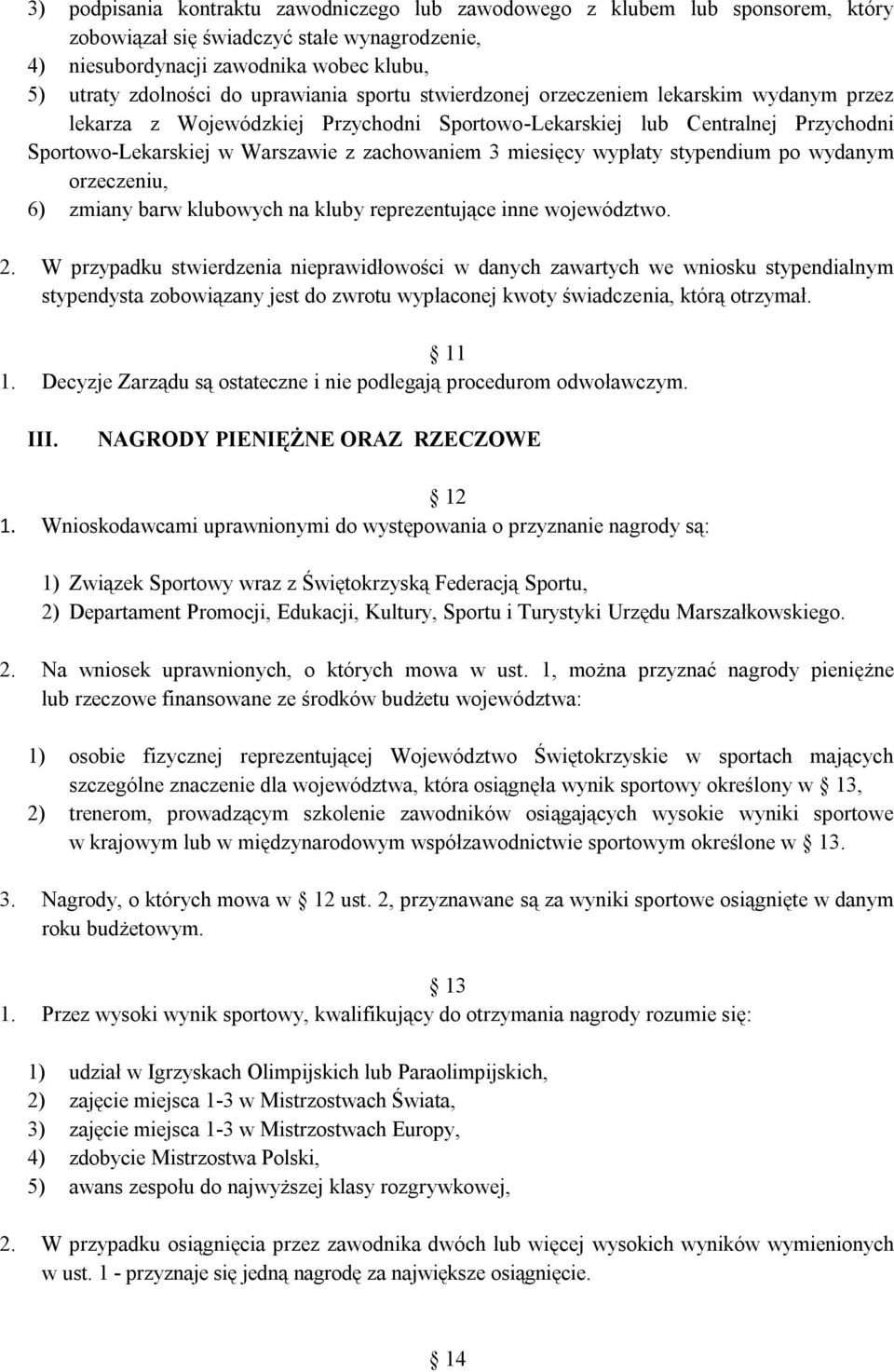 miesięcy wypłaty stypendium po wydanym orzeczeniu, 6) zmiany barw klubowych na kluby reprezentujące inne województwo. 2.