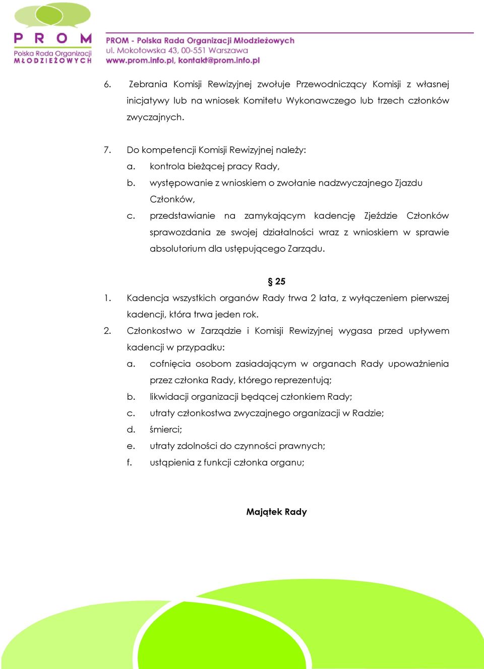 przedstawianie na zamykającym kadencję Zjeździe Członków sprawozdania ze swojej działalności wraz z wnioskiem w sprawie absolutorium dla ustępującego Zarządu. 25 1.