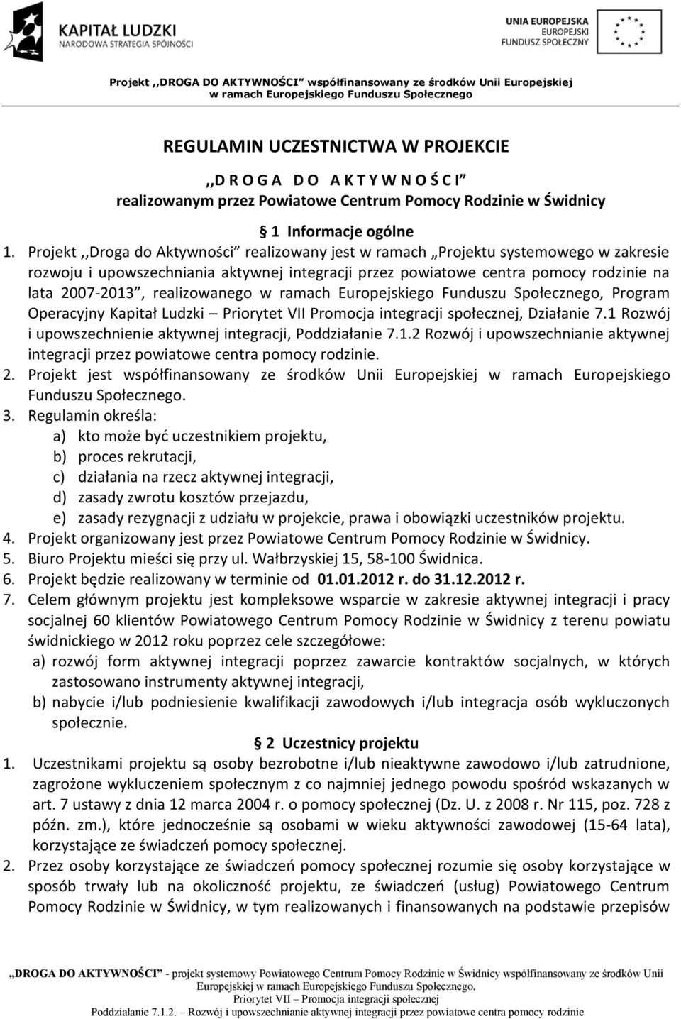 realizowanego, Program Operacyjny Kapitał Ludzki Priorytet VII Promocja integracji społecznej, Działanie 7.1 Rozwój i upowszechnienie aktywnej integracji, Poddziałanie 7.1.2 Rozwój i upowszechnianie aktywnej integracji przez powiatowe centra pomocy rodzinie.