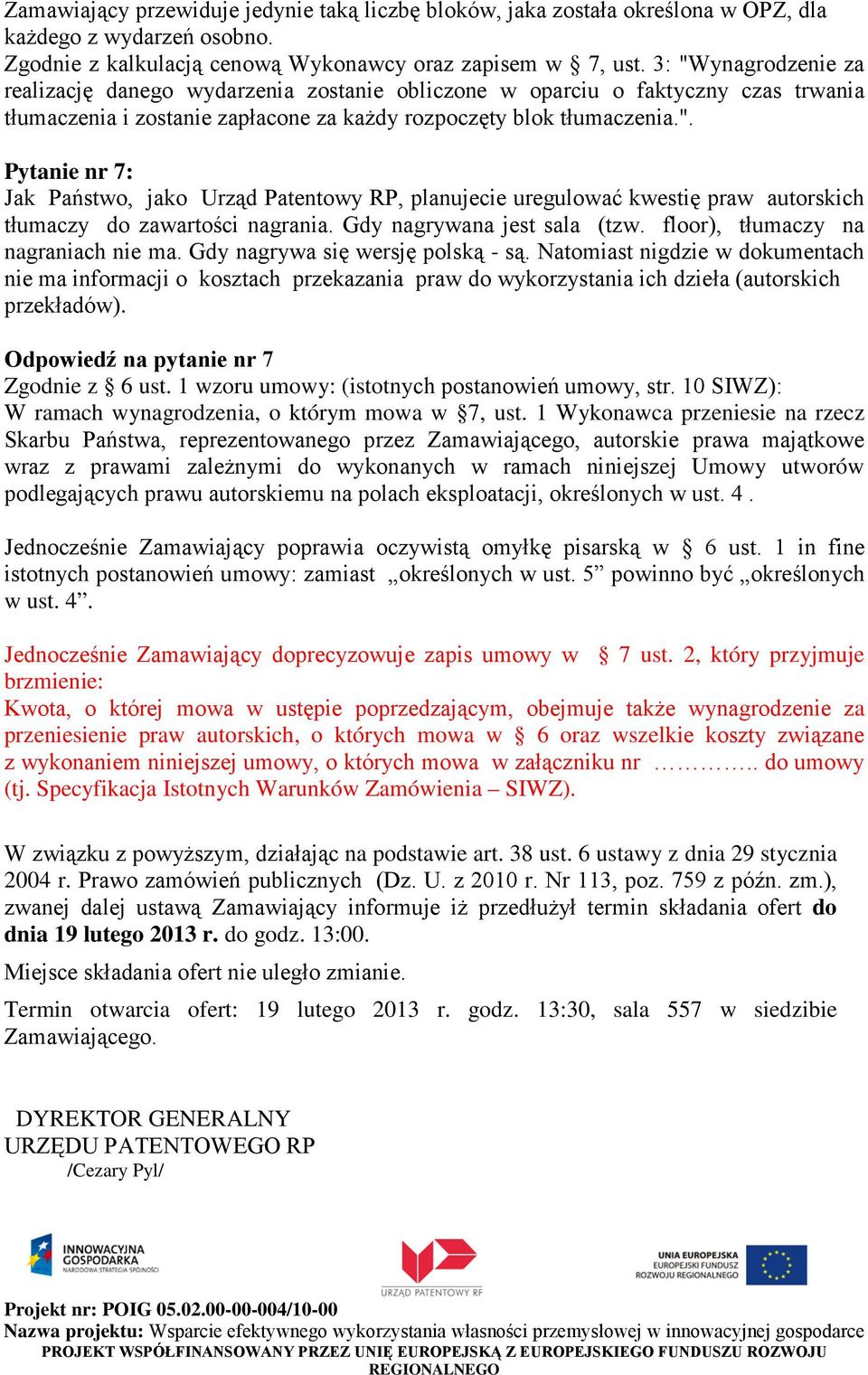 Gdy nagrywana jest sala (tzw. floor), tłumaczy na nagraniach nie ma. Gdy nagrywa się wersję polską - są.