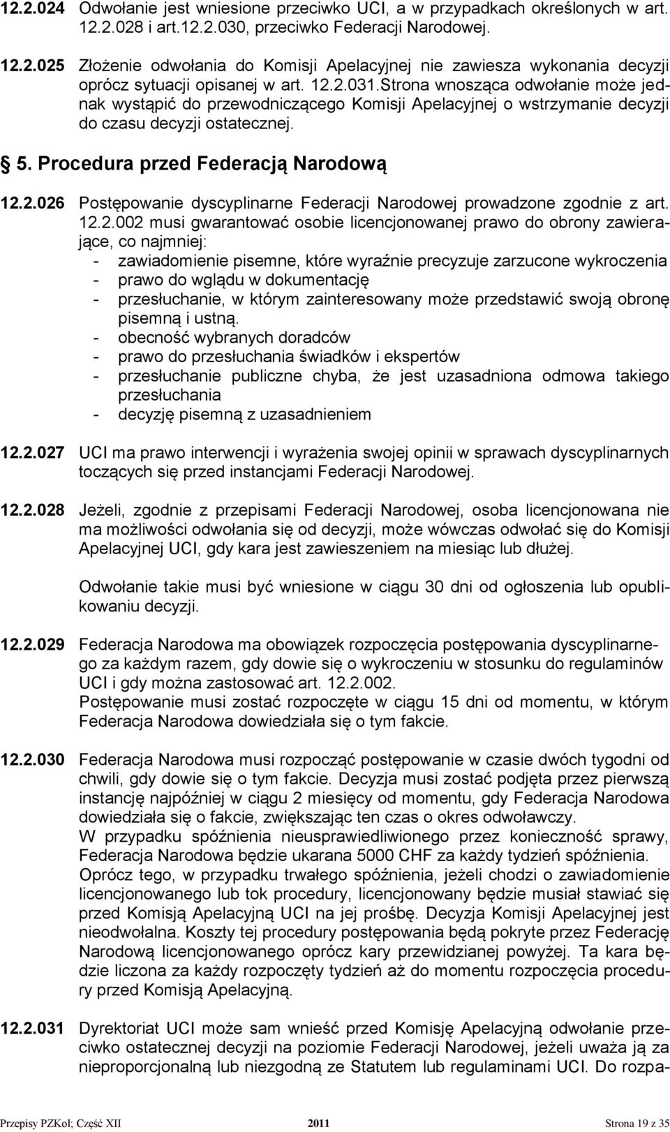 12.2.002 musi gwarantować osobie licencjonowanej prawo do obrony zawierające, co najmniej: - zawiadomienie pisemne, które wyraźnie precyzuje zarzucone wykroczenia - prawo do wglądu w dokumentację -