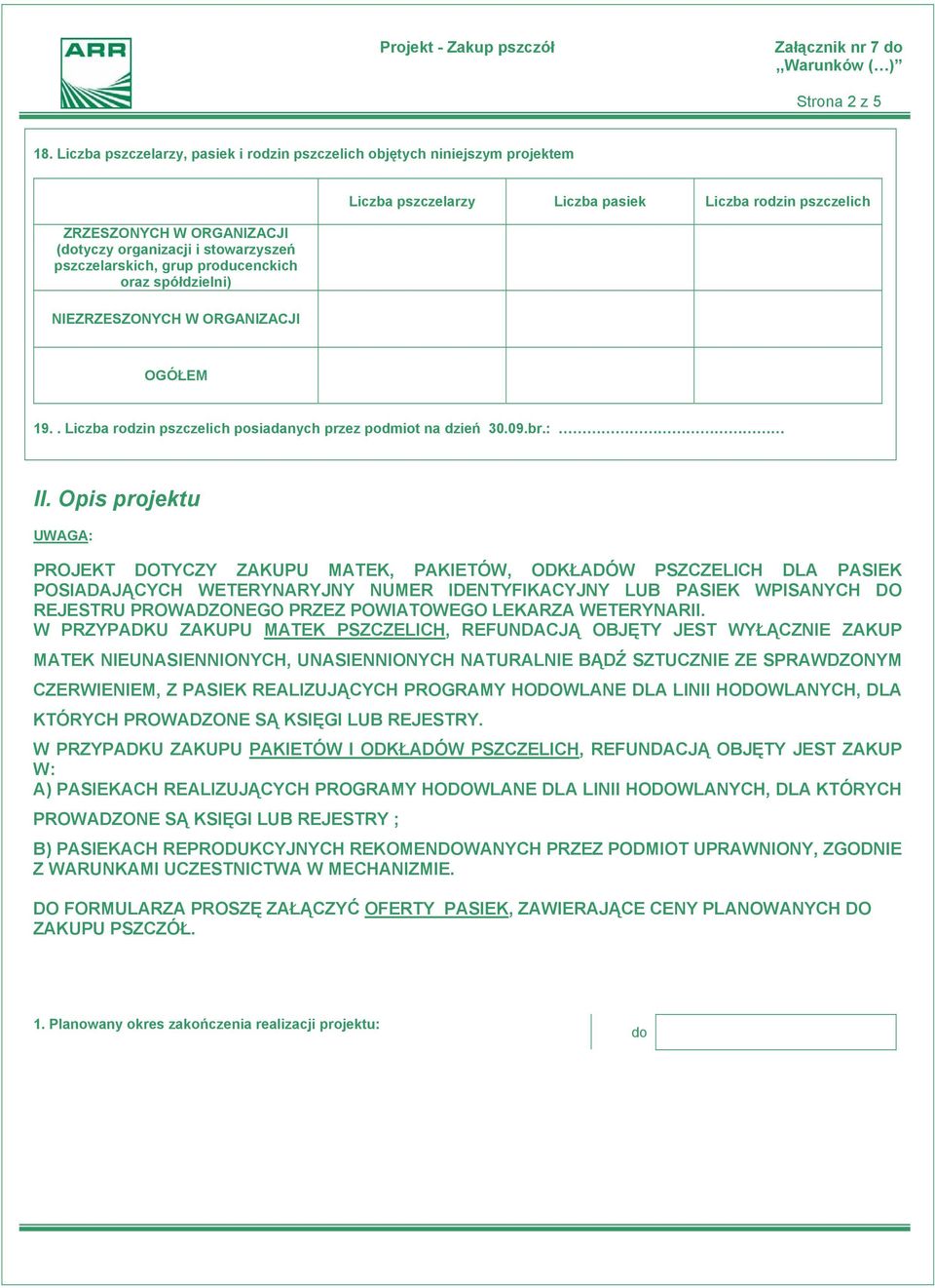 NIEZRZESZONYCH W ORGANIZACJI Liczba pszczelarzy Liczba pasiek Liczba rodzin pszczelich OGÓŁEM 19.. Liczba rodzin pszczelich posiadanych przez podmiot na dzień 30.09.br.: II.