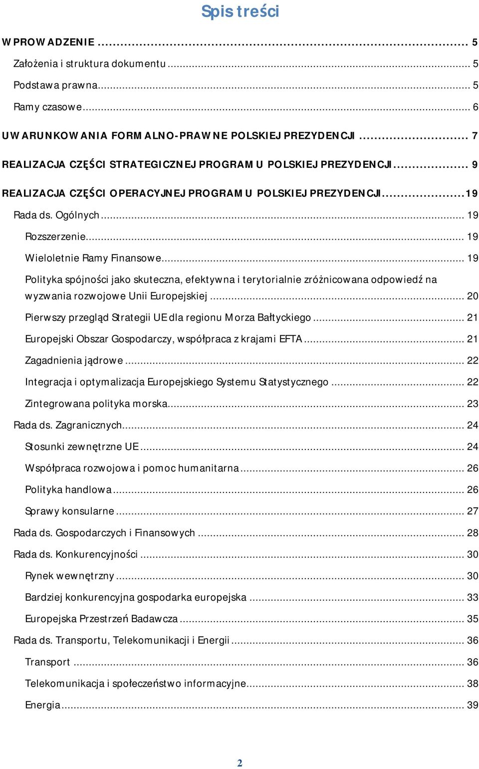 .. 19 Wieloletnie Ramy Finansowe... 19 Polityka spójności jako skuteczna, efektywna i terytorialnie zróżnicowana odpowiedź na wyzwania rozwojowe Unii Europejskiej.