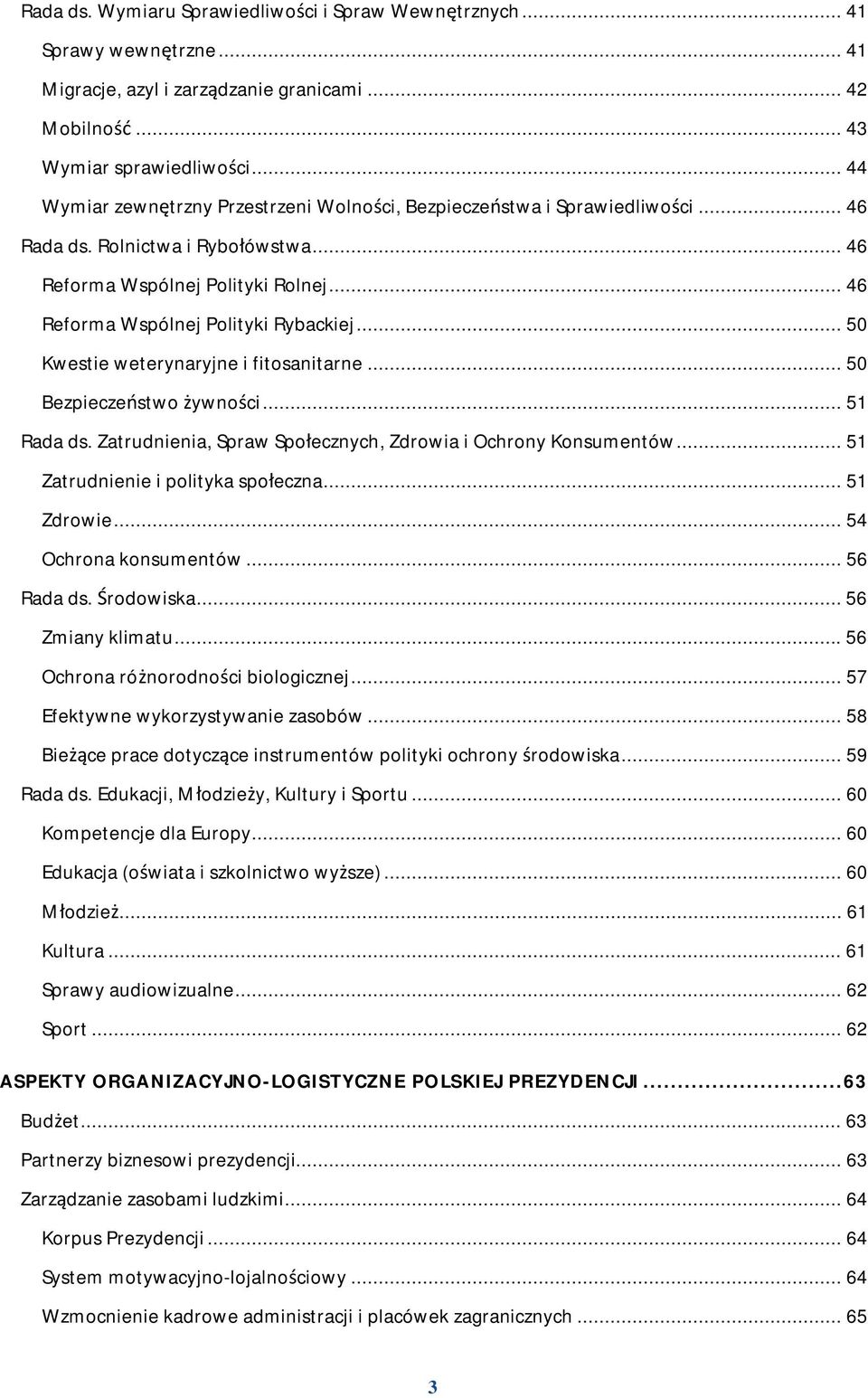 .. 50 Kwestie weterynaryjne i fitosanitarne... 50 Bezpieczeństwo żywności... 51 Rada ds. Zatrudnienia, Spraw Społecznych, Zdrowia i Ochrony Konsumentów... 51 Zatrudnienie i polityka społeczna.