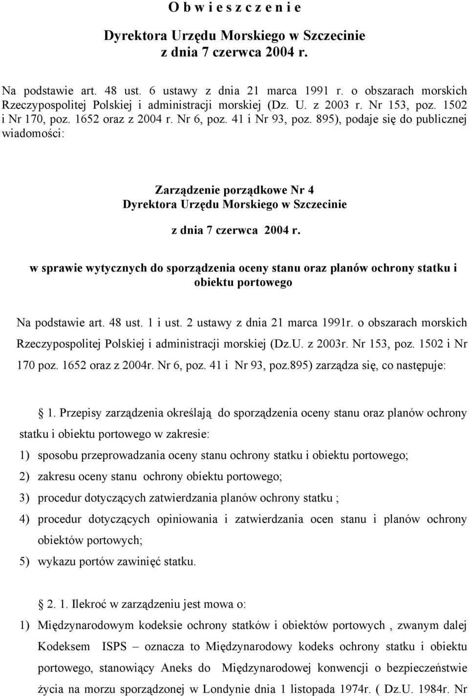 895), podaje się do publicznej wiadomości: Zarządzenie porządkowe Nr 4 Dyrektora Urzędu Morskiego w Szczecinie z dnia 7 czerwca 2004 r.