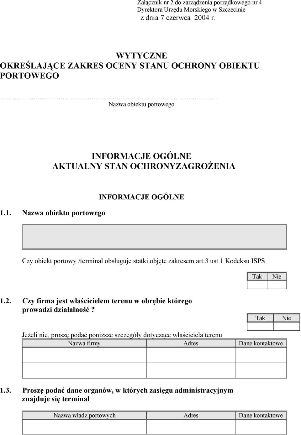 1. Nazwa obiektu portowego INFORMACJE OGÓLNE Czy obiekt portowy /terminal obsługuje statki objęte zakresem art.3 ust 1 Kodeksu ISPS 1.2.