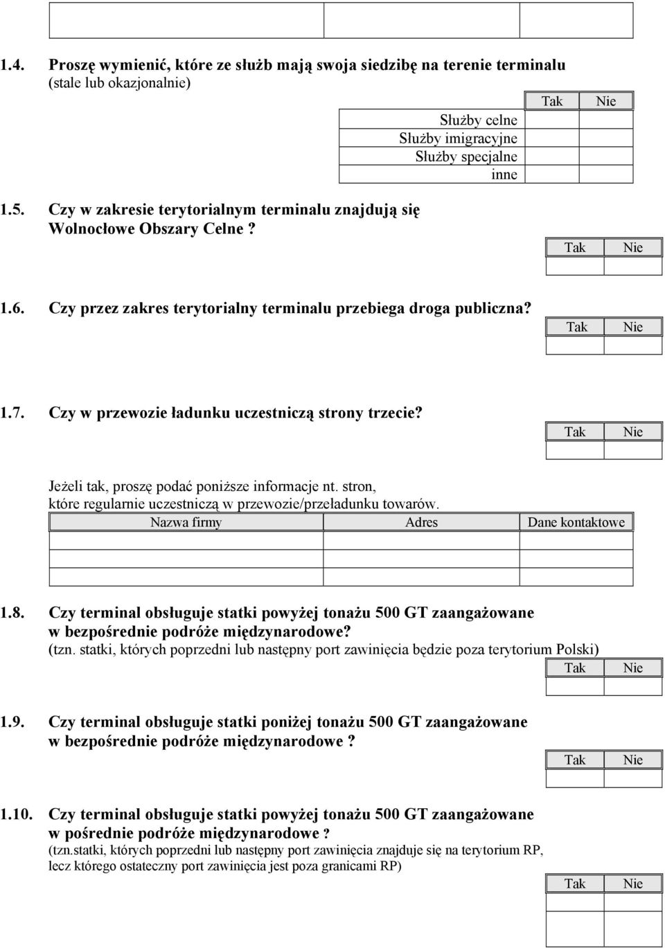 Czy w przewozie ładunku uczestniczą strony trzecie? Jeżeli tak, proszę podać poniższe informacje nt. stron, które regularnie uczestniczą w przewozie/przeładunku towarów.