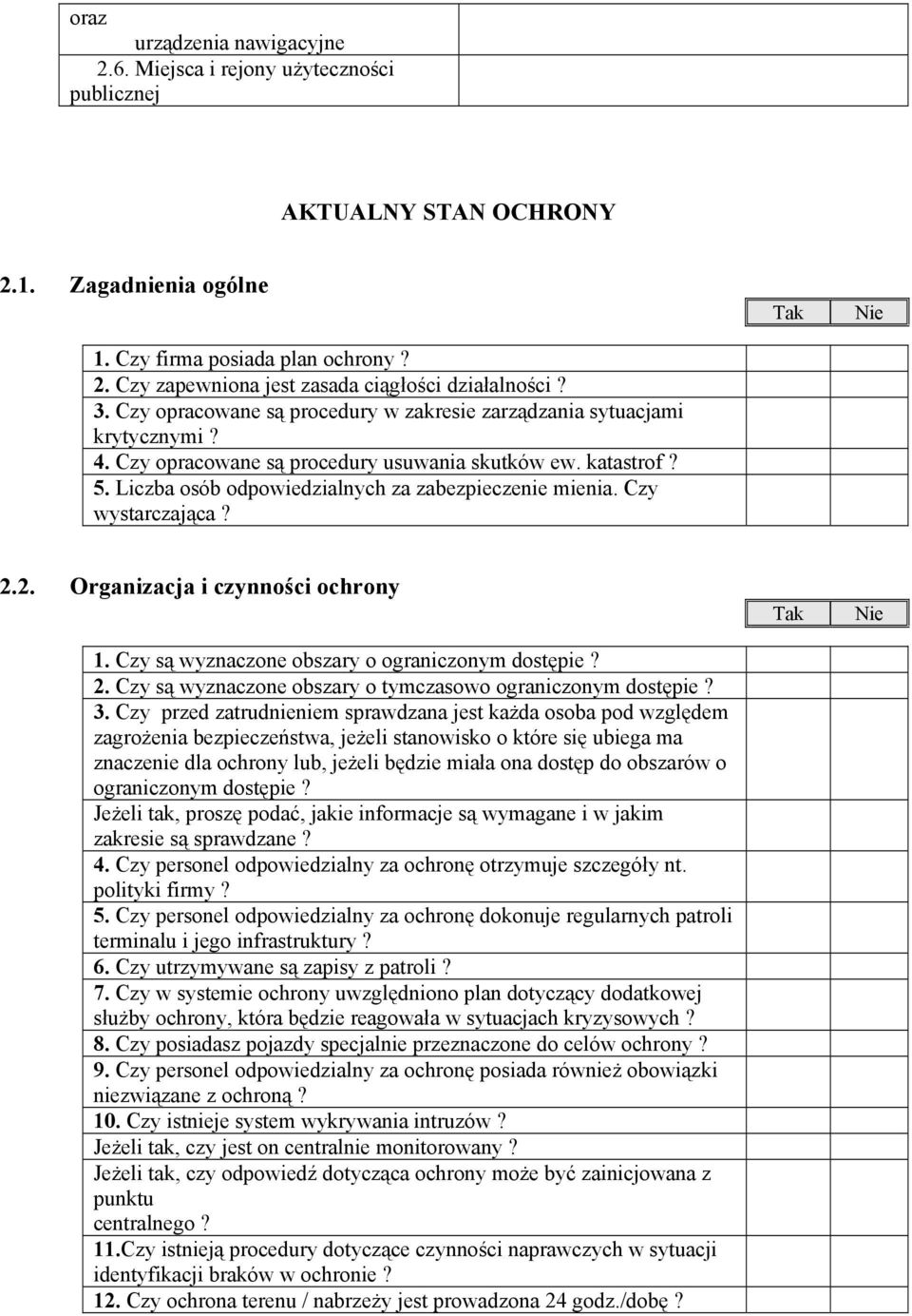 Czy wystarczająca? 2.2. Organizacja i czynności ochrony 1. Czy są wyznaczone obszary o ograniczonym dostępie? 2. Czy są wyznaczone obszary o tymczasowo ograniczonym dostępie? 3.