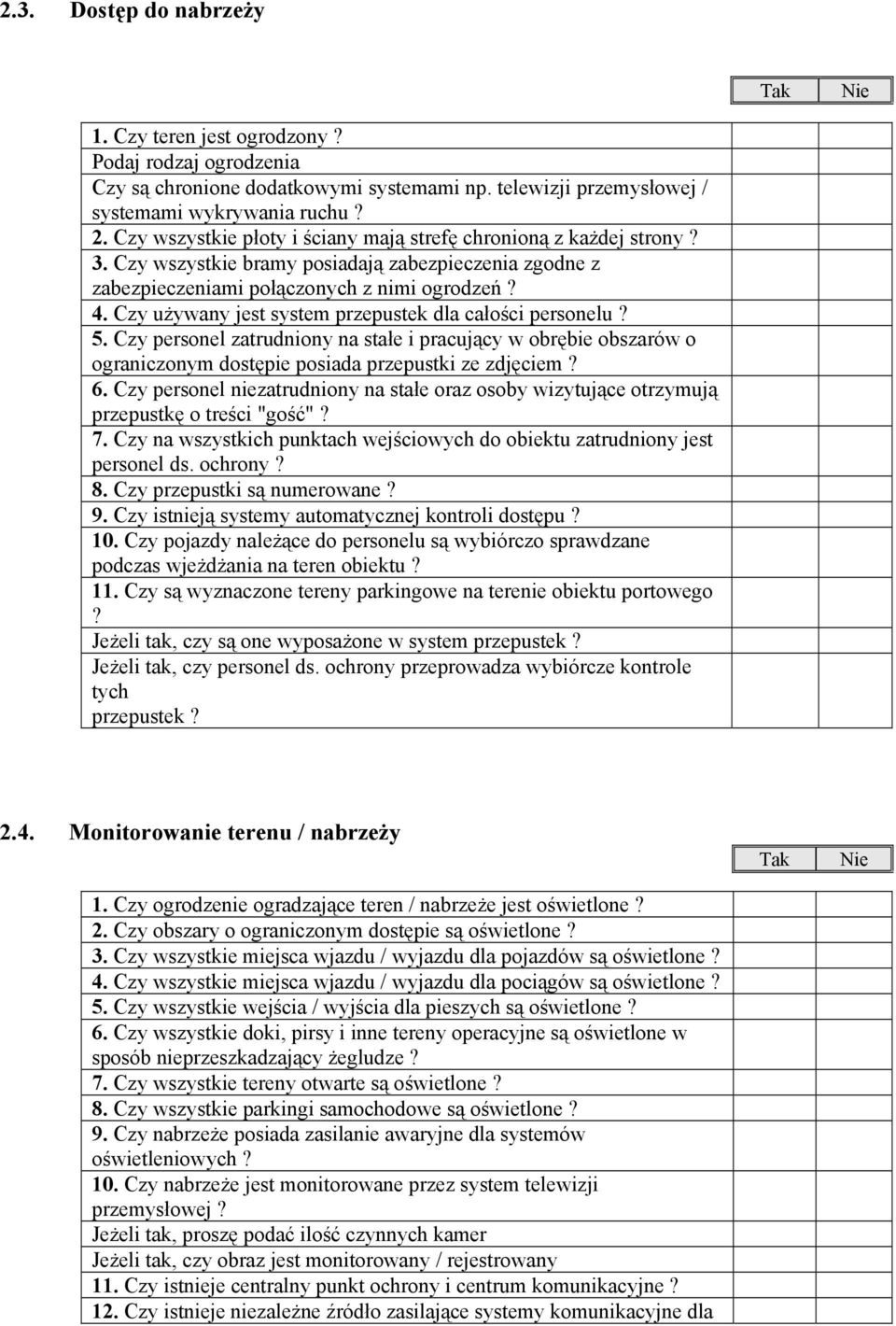 Czy używany jest system przepustek dla całości personelu? 5. Czy personel zatrudniony na stałe i pracujący w obrębie obszarów o ograniczonym dostępie posiada przepustki ze zdjęciem? 6.