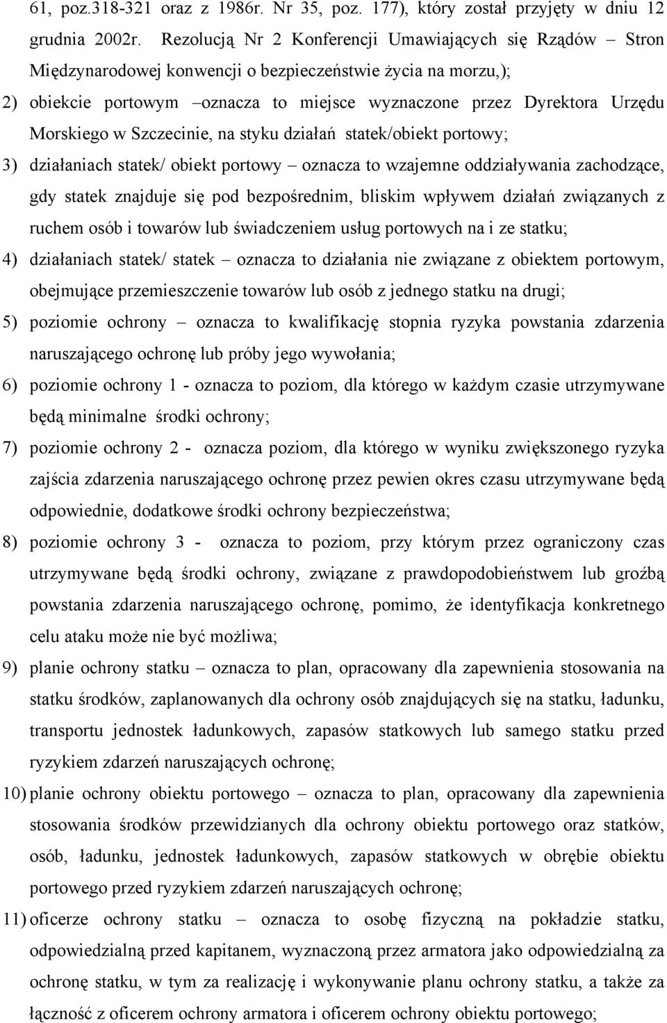 Morskiego w Szczecinie, na styku działań statek/obiekt portowy; 3) działaniach statek/ obiekt portowy oznacza to wzajemne oddziaływania zachodzące, gdy statek znajduje się pod bezpośrednim, bliskim