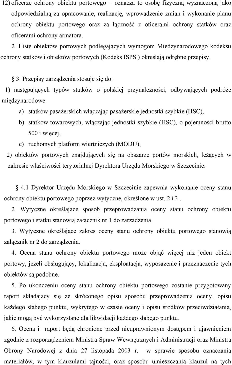 Listę obiektów portowych podlegających wymogom Międzynarodowego kodeksu ochrony statków i obiektów portowych (Kodeks ISPS ) określają odrębne przepisy. 3.