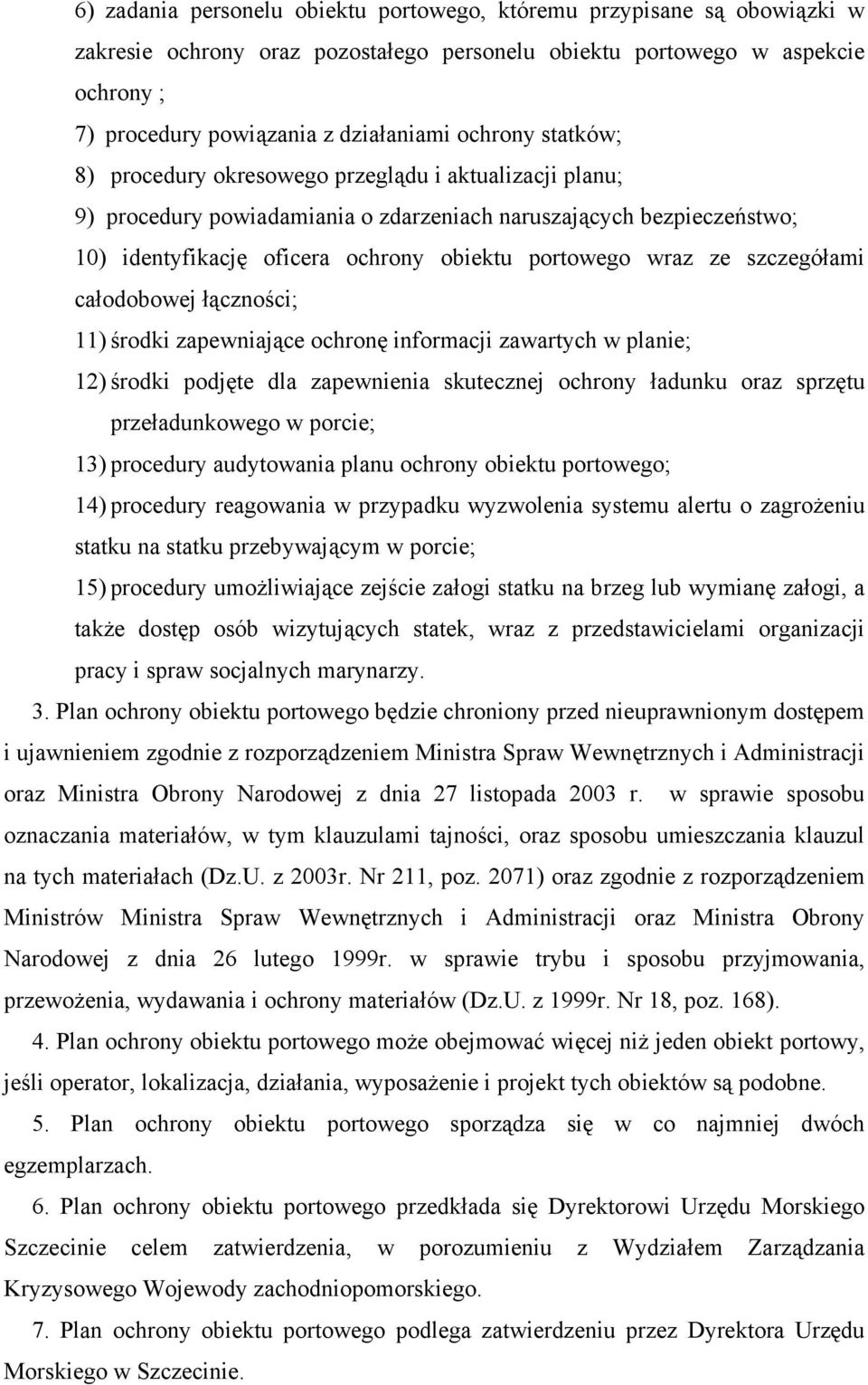 wraz ze szczegółami całodobowej łączności; 11) środki zapewniające ochronę informacji zawartych w planie; 12) środki podjęte dla zapewnienia skutecznej ochrony ładunku oraz sprzętu przeładunkowego w