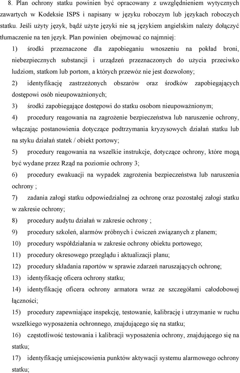 Plan powinien obejmować co najmniej: 1) środki przeznaczone dla zapobieganiu wnoszeniu na pokład broni, niebezpiecznych substancji i urządzeń przeznaczonych do użycia przeciwko ludziom, statkom lub