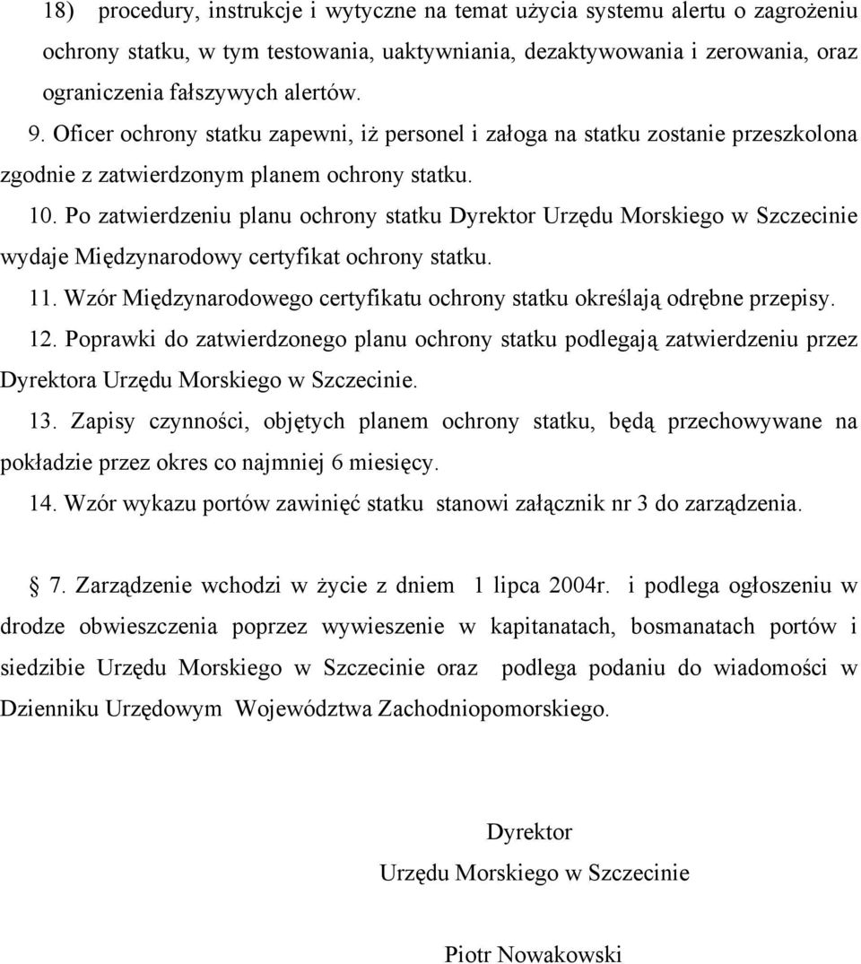 Po zatwierdzeniu planu ochrony statku Dyrektor Urzędu Morskiego w Szczecinie wydaje Międzynarodowy certyfikat ochrony statku. 11.