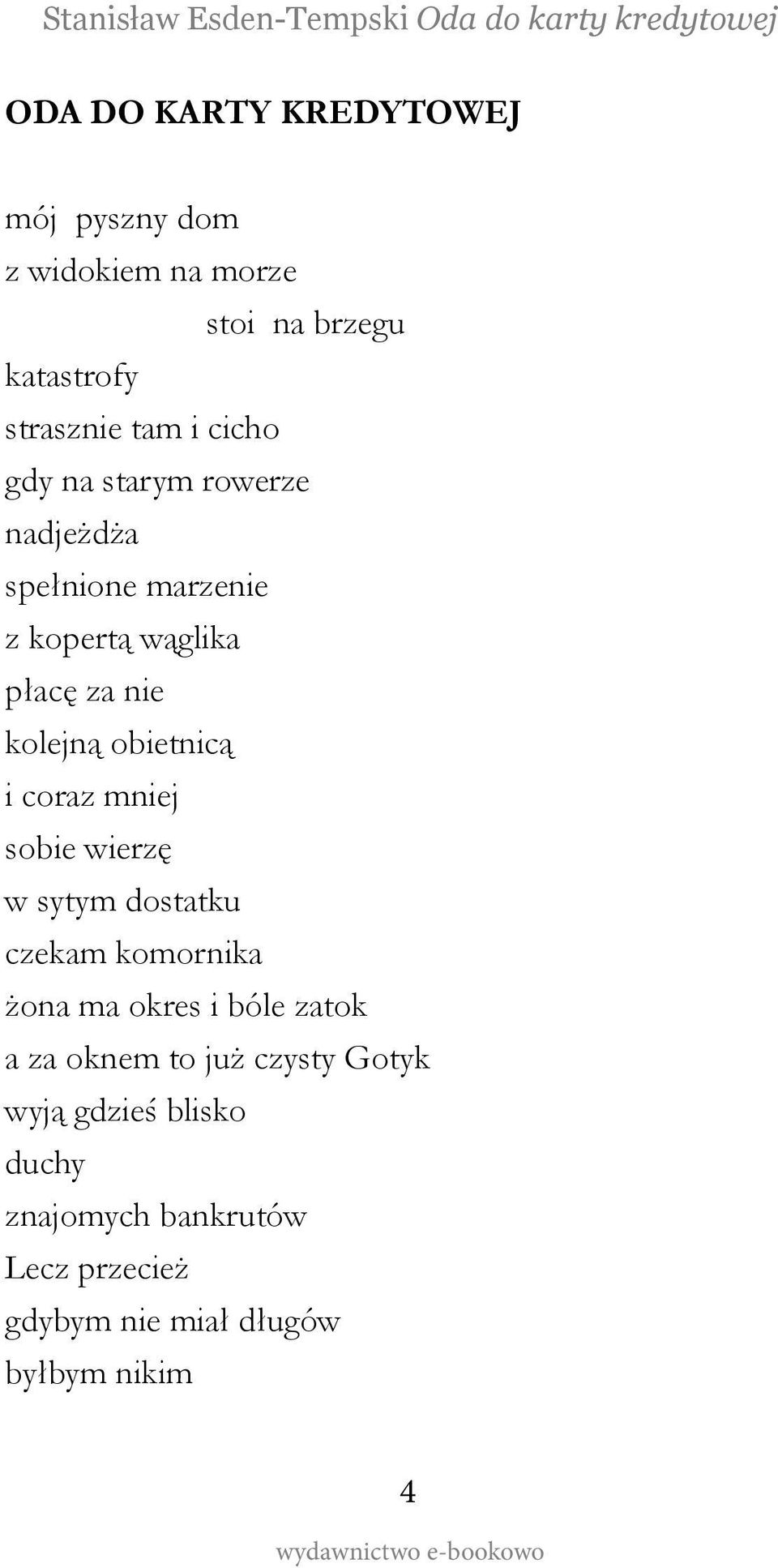 i coraz mniej sobie wierzę w sytym dostatku czekam komornika żona ma okres i bóle zatok a za oknem to już