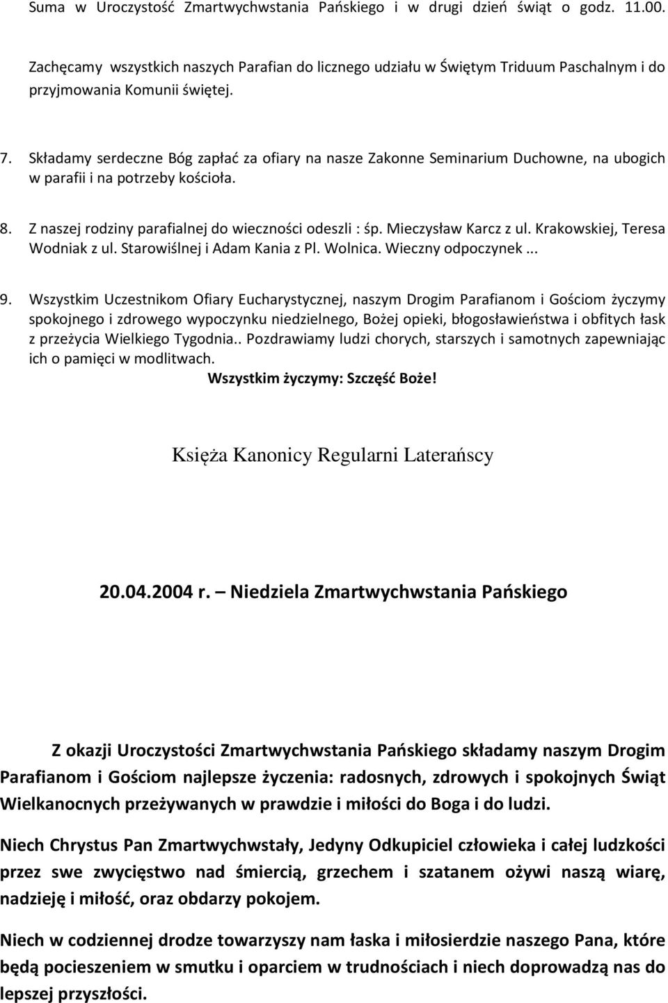 Składamy serdeczne Bóg zapłać za ofiary na nasze Zakonne Seminarium Duchowne, na ubogich w parafii i na potrzeby kościoła. 8. Z naszej rodziny parafialnej do wieczności odeszli : śp.