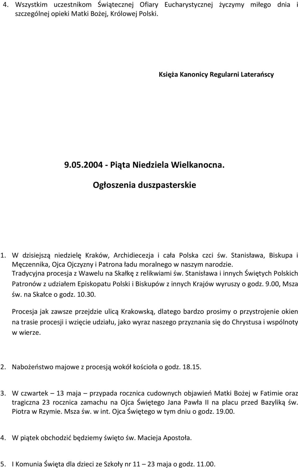 Stanisława, Biskupa i Męczennika, Ojca Ojczyzny i Patrona ładu moralnego w naszym narodzie. Tradycyjna procesja z Wawelu na Skałkę z relikwiami św.