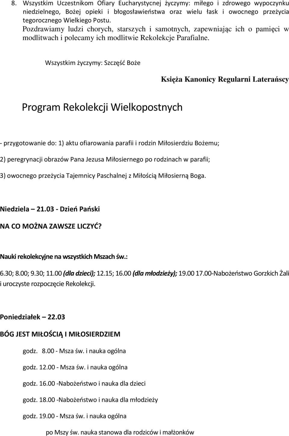 Wszystkim życzymy: Szczęść Boże Księża Kanonicy Regularni Laterańscy Program Rekolekcji Wielkopostnych - przygotowanie do: 1) aktu ofiarowania parafii i rodzin Miłosierdziu Bożemu; 2) peregrynacji