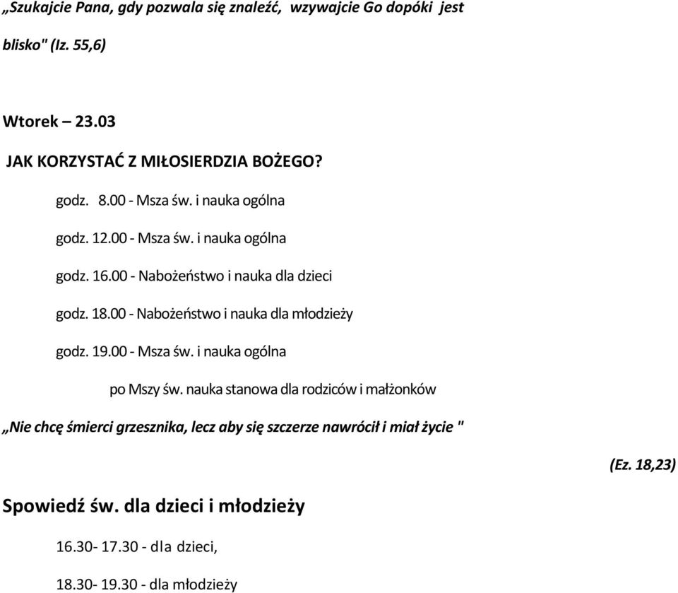 00 - Nabożeństwo i nauka dla młodzieży godz. 19.00 - Msza św. i nauka ogólna po Mszy św.