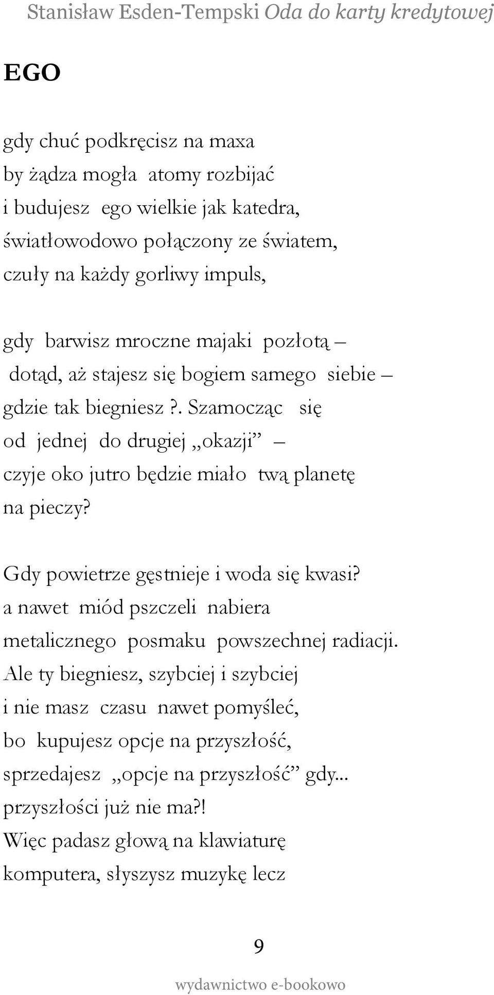 . Szamocząc się od jednej do drugiej okazji czyje oko jutro będzie miało twą planetę na pieczy? Gdy powietrze gęstnieje i woda się kwasi?