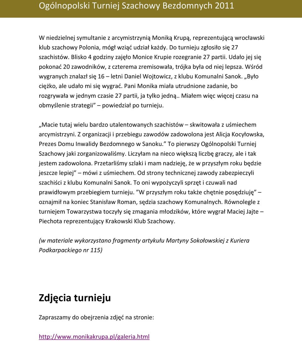 Wśród wygranych znalazł się 16 letni Daniel Wojtowicz, z klubu Komunalni Sanok. Było ciężko, ale udało mi się wygrać.