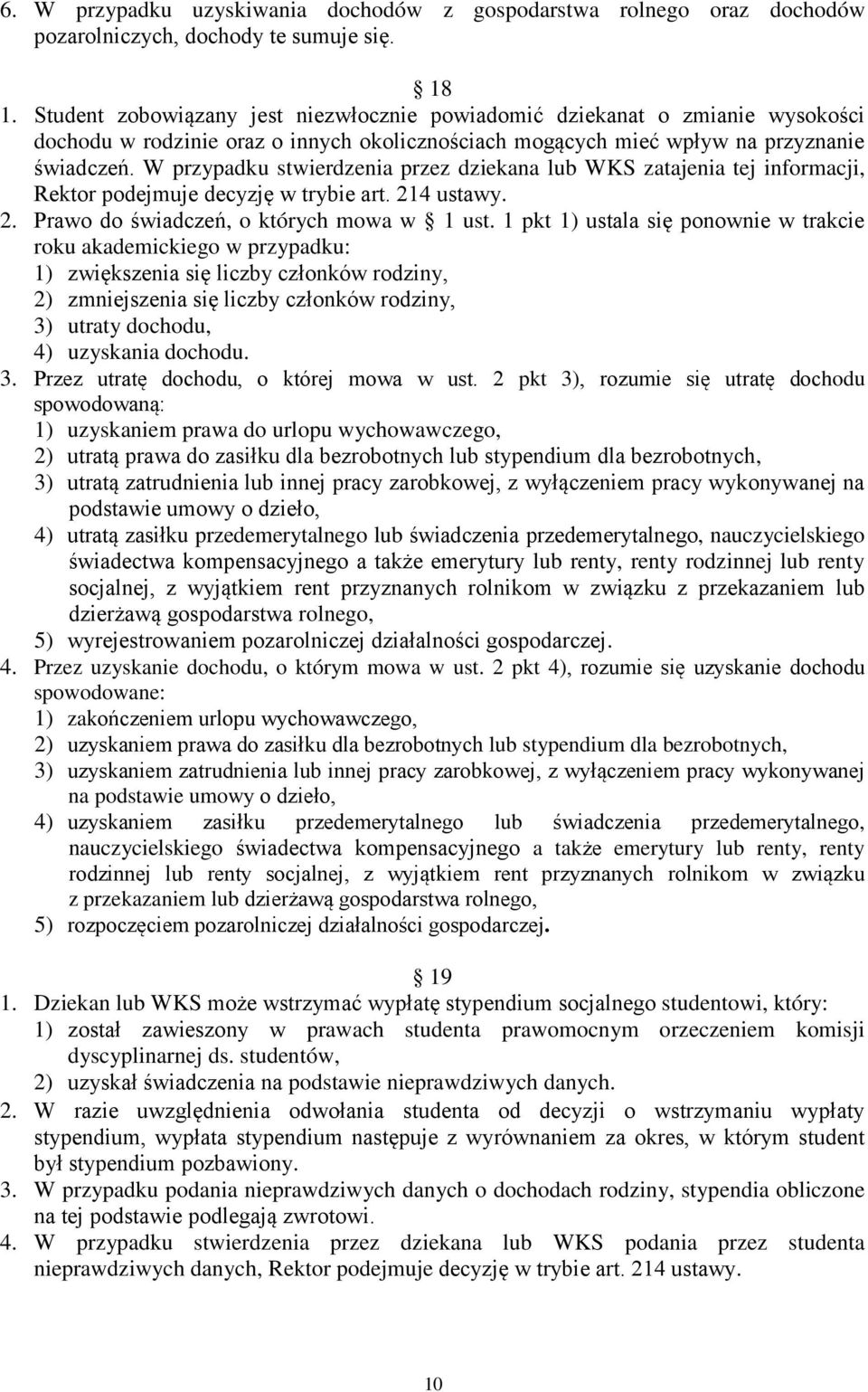 W przypadku stwierdzenia przez dziekana lub WKS zatajenia tej informacji, Rektor podejmuje decyzję w trybie art. 214 ustawy. 2. Prawo do świadczeń, o których mowa w 1 ust.