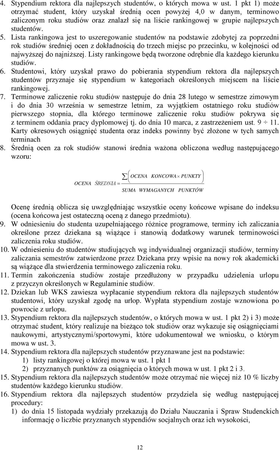 Lista rankingowa jest to uszeregowanie studentów na podstawie zdobytej za poprzedni rok studiów średniej ocen z dokładnością do trzech miejsc po przecinku, w kolejności od najwyższej do najniższej.