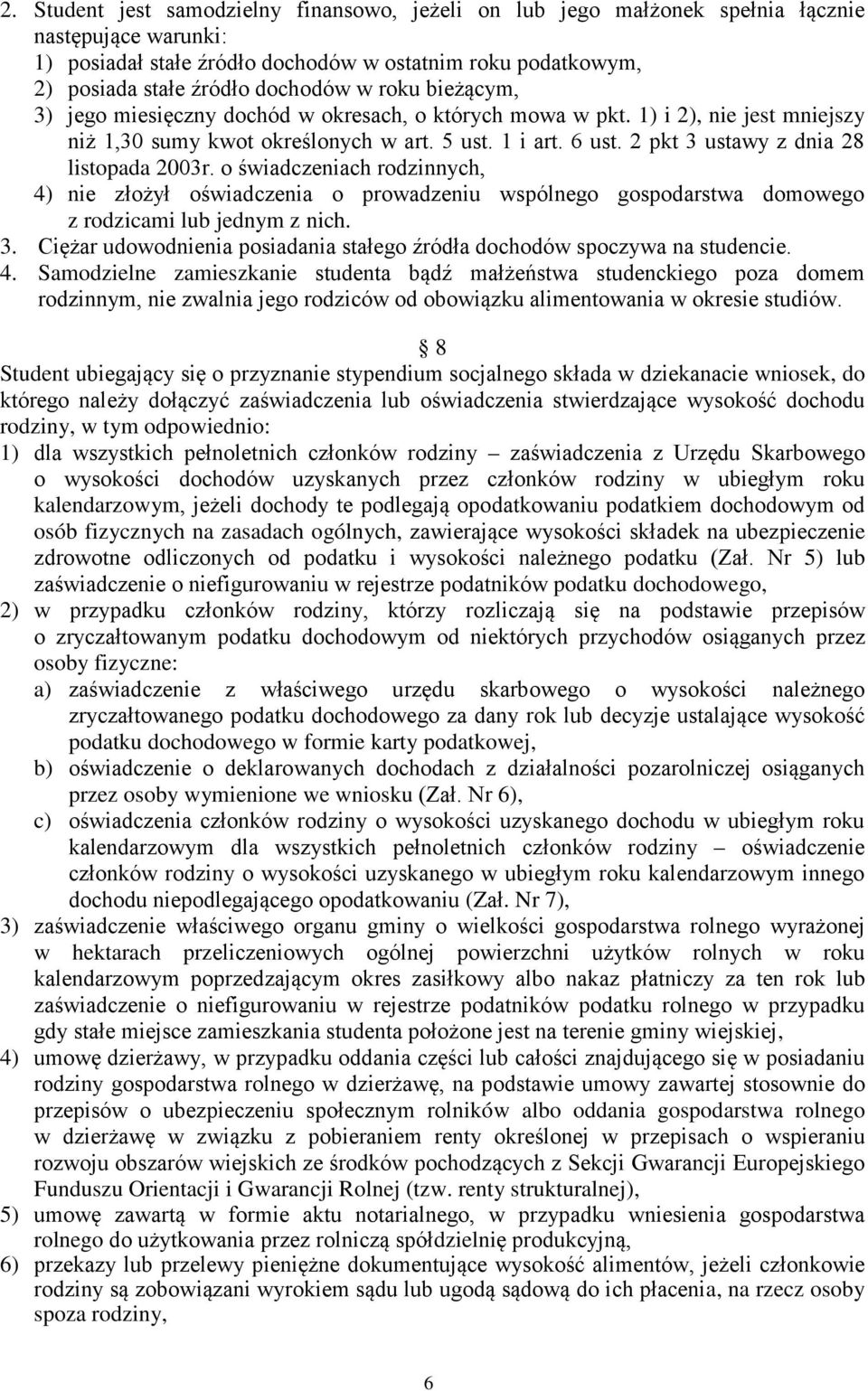 2 pkt 3 ustawy z dnia 28 listopada 2003r. o świadczeniach rodzinnych, 4) nie złożył oświadczenia o prowadzeniu wspólnego gospodarstwa domowego z rodzicami lub jednym z nich. 3. Ciężar udowodnienia posiadania stałego źródła dochodów spoczywa na studencie.