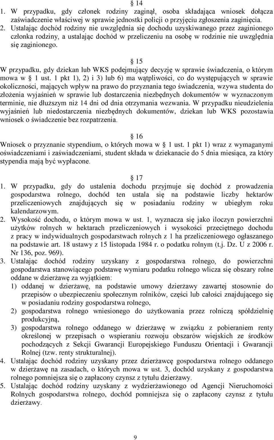 15 W przypadku, gdy dziekan lub WKS podejmujący decyzję w sprawie świadczenia, o którym mowa w 1 ust.