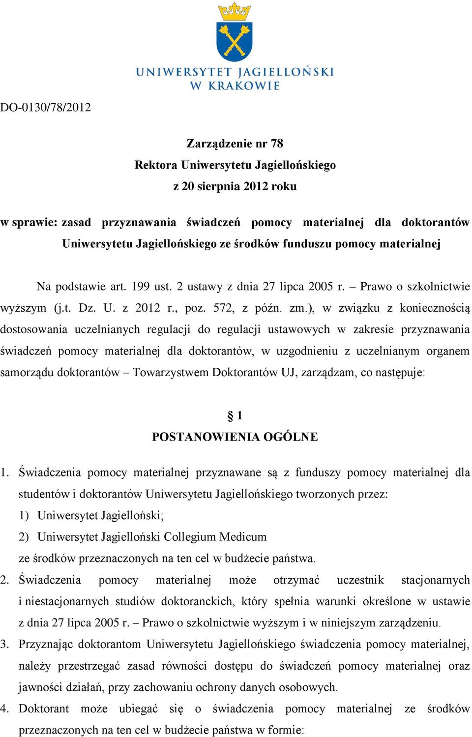 ), w związku z koniecznością dostosowania uczelnianych regulacji do regulacji ustawowych w zakresie przyznawania świadczeń pomocy materialnej dla doktorantów, w uzgodnieniu z uczelnianym organem