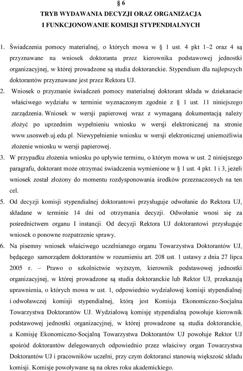 Stypendium dla najlepszych doktorantów przyznawane jest przez Rektora UJ. 2.