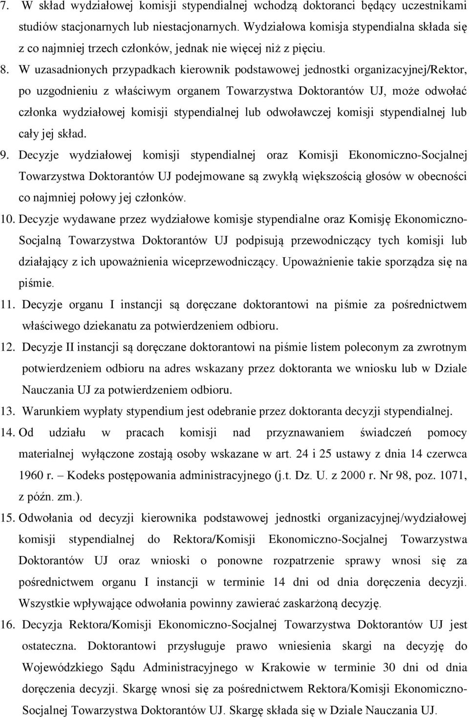 W uzasadnionych przypadkach kierownik podstawowej jednostki organizacyjnej/rektor, po uzgodnieniu z właściwym organem Towarzystwa Doktorantów UJ, może odwołać członka wydziałowej komisji