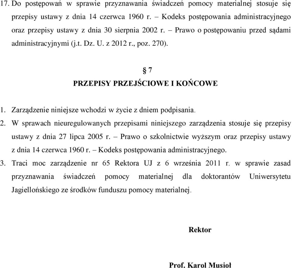 7 PRZEPISY PRZEJŚCIOWE I KOŃCOWE 1. Zarządzenie niniejsze wchodzi w życie z dniem podpisania. 2.