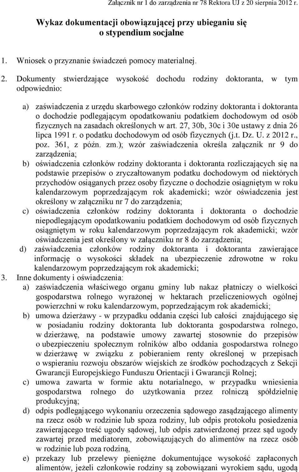 12 r. Wykaz dokumentacji obowiązującej przy ubieganiu się o stypendium socjalne 1. Wniosek o przyznanie świadczeń pomocy materialnej. 2.