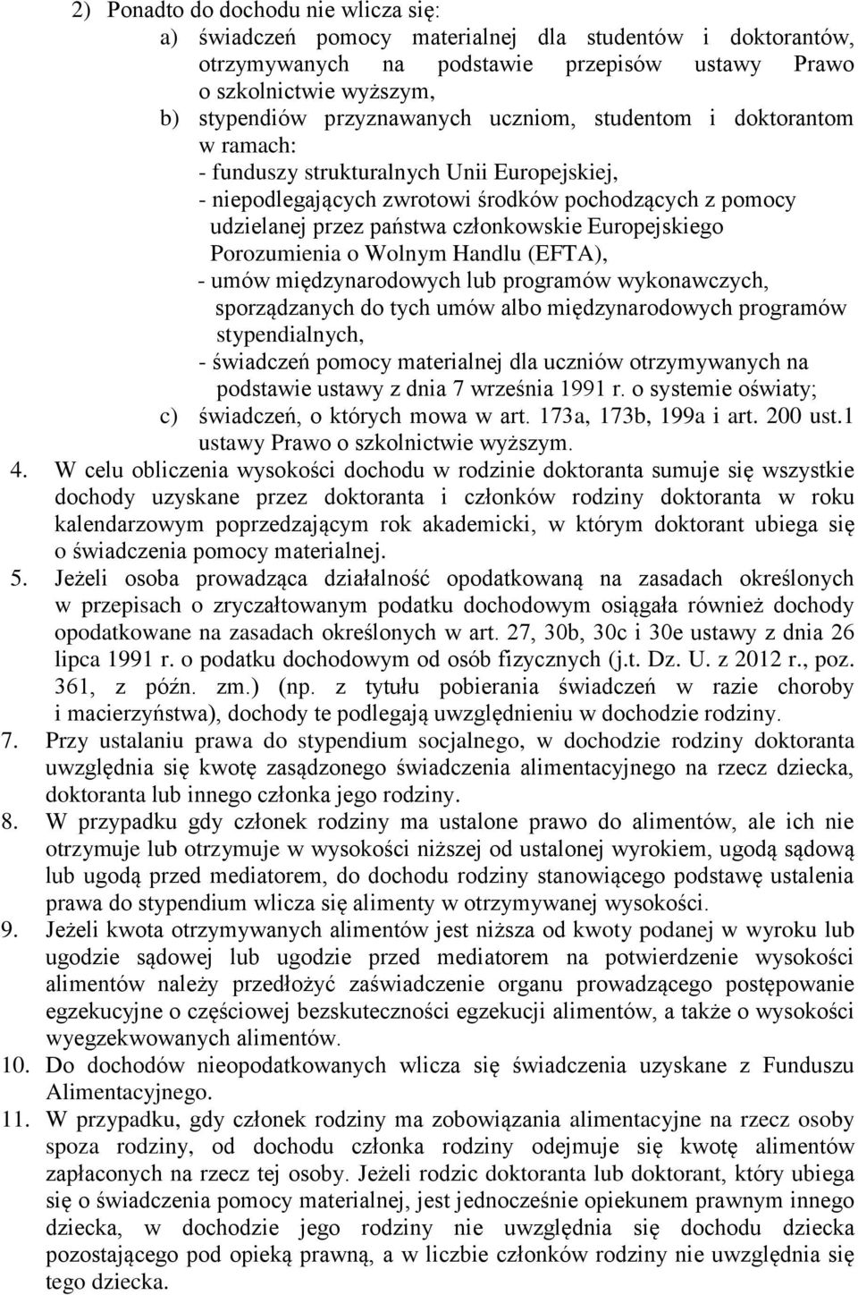 Europejskiego Porozumienia o Wolnym Handlu (EFTA), - umów międzynarodowych lub programów wykonawczych, sporządzanych do tych umów albo międzynarodowych programów stypendialnych, - świadczeń pomocy