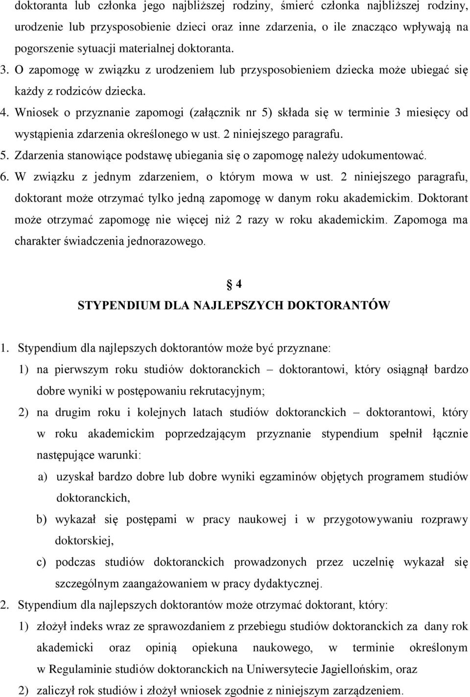 Wniosek o przyznanie zapomogi (załącznik nr 5) składa się w terminie 3 miesięcy od wystąpienia zdarzenia określonego w ust. 2 niniejszego paragrafu. 5. Zdarzenia stanowiące podstawę ubiegania się o zapomogę należy udokumentować.