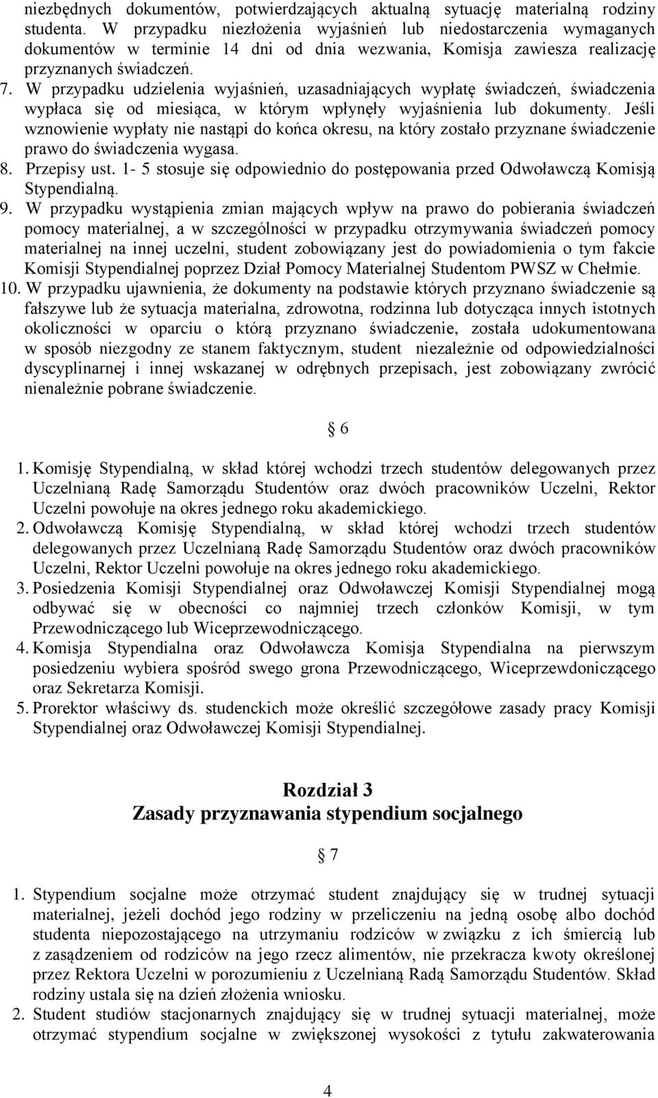 W przypadku udzielenia wyjaśnień, uzasadniających wypłatę świadczeń, świadczenia wypłaca się od miesiąca, w którym wpłynęły wyjaśnienia lub dokumenty.