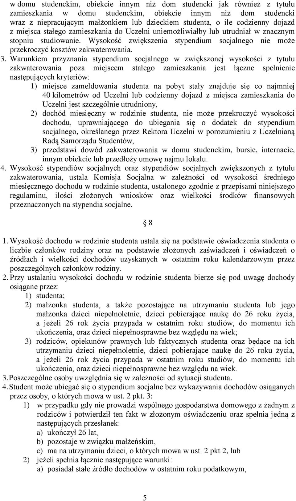 Wysokość zwiększenia stypendium socjalnego nie może przekroczyć kosztów zakwaterowania. 3.