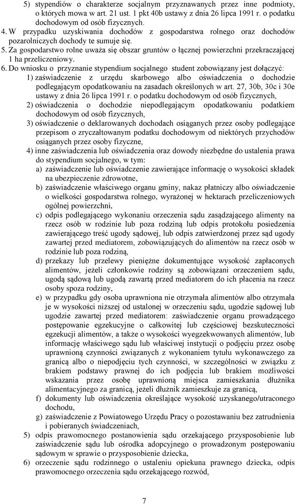 Za gospodarstwo rolne uważa się obszar gruntów o łącznej powierzchni przekraczającej 1 ha przeliczeniowy. 6.