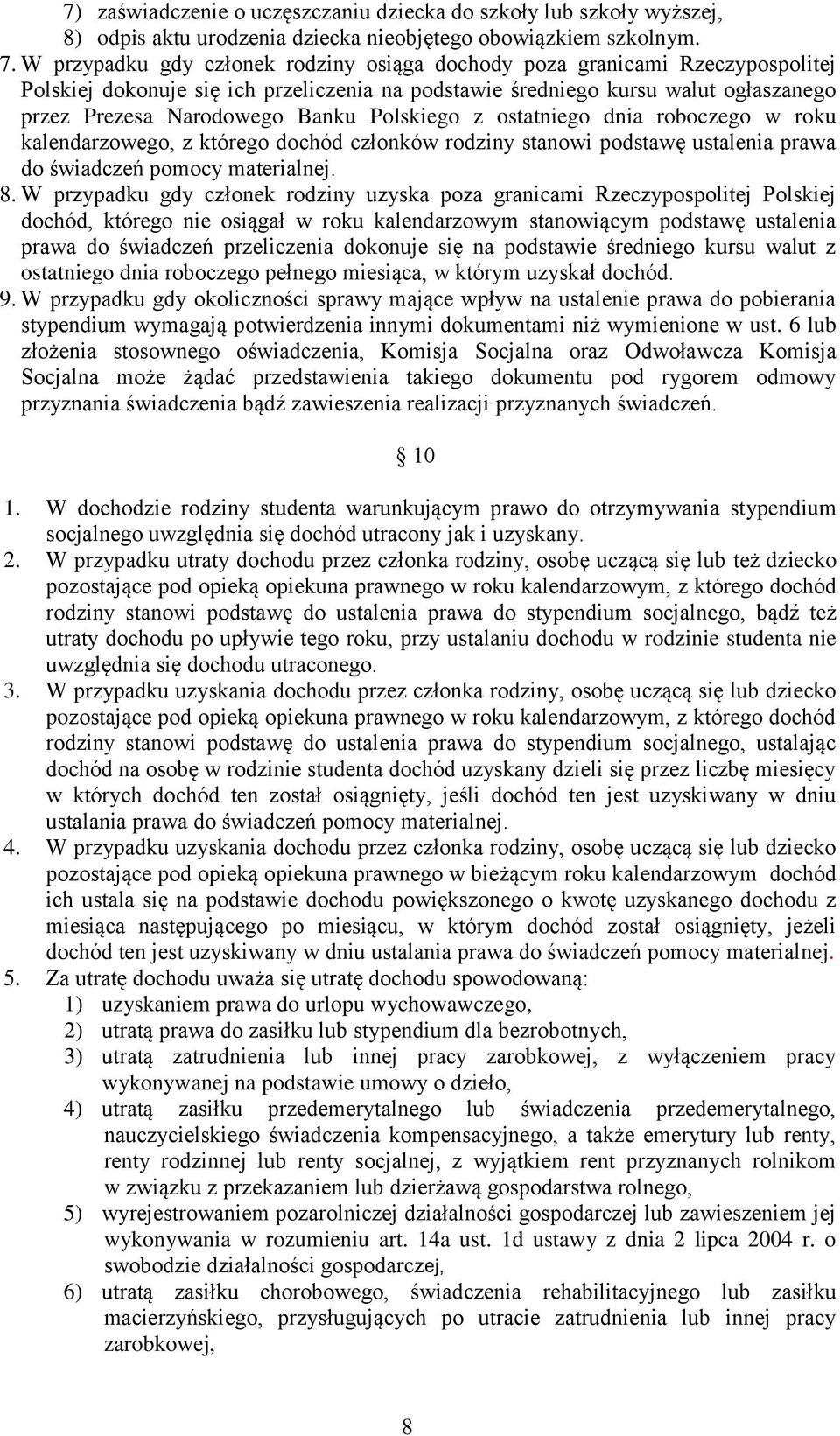 Polskiego z ostatniego dnia roboczego w roku kalendarzowego, z którego dochód członków rodziny stanowi podstawę ustalenia prawa do świadczeń pomocy materialnej. 8.