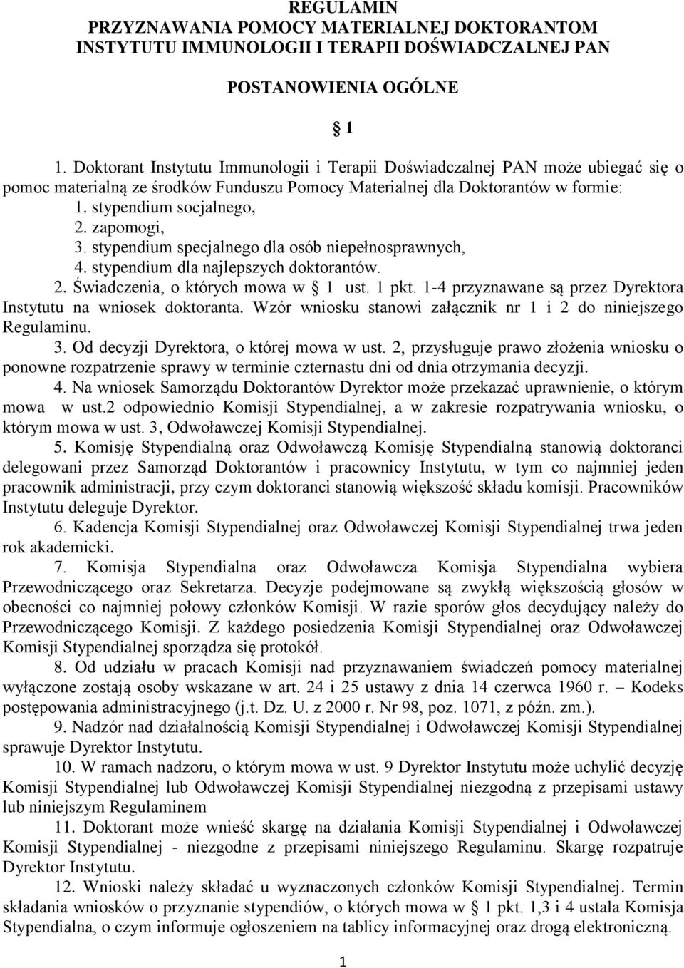 zapomogi, 3. stypendium specjalnego dla osób niepełnosprawnych, 4. stypendium dla najlepszych doktorantów. 2. Świadczenia, o których mowa w 1 ust. 1 pkt.