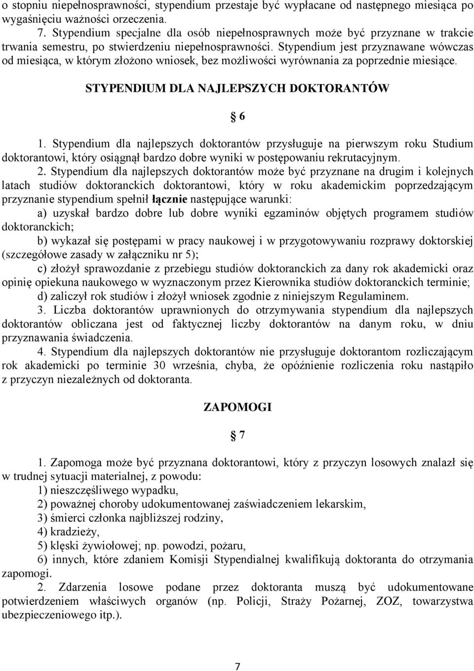 Stypendium jest przyznawane wówczas od miesiąca, w którym złożono wniosek, bez możliwości wyrównania za poprzednie miesiące. STYPENDIUM DLA NAJLEPSZYCH DOKTORANTÓW 6 1.