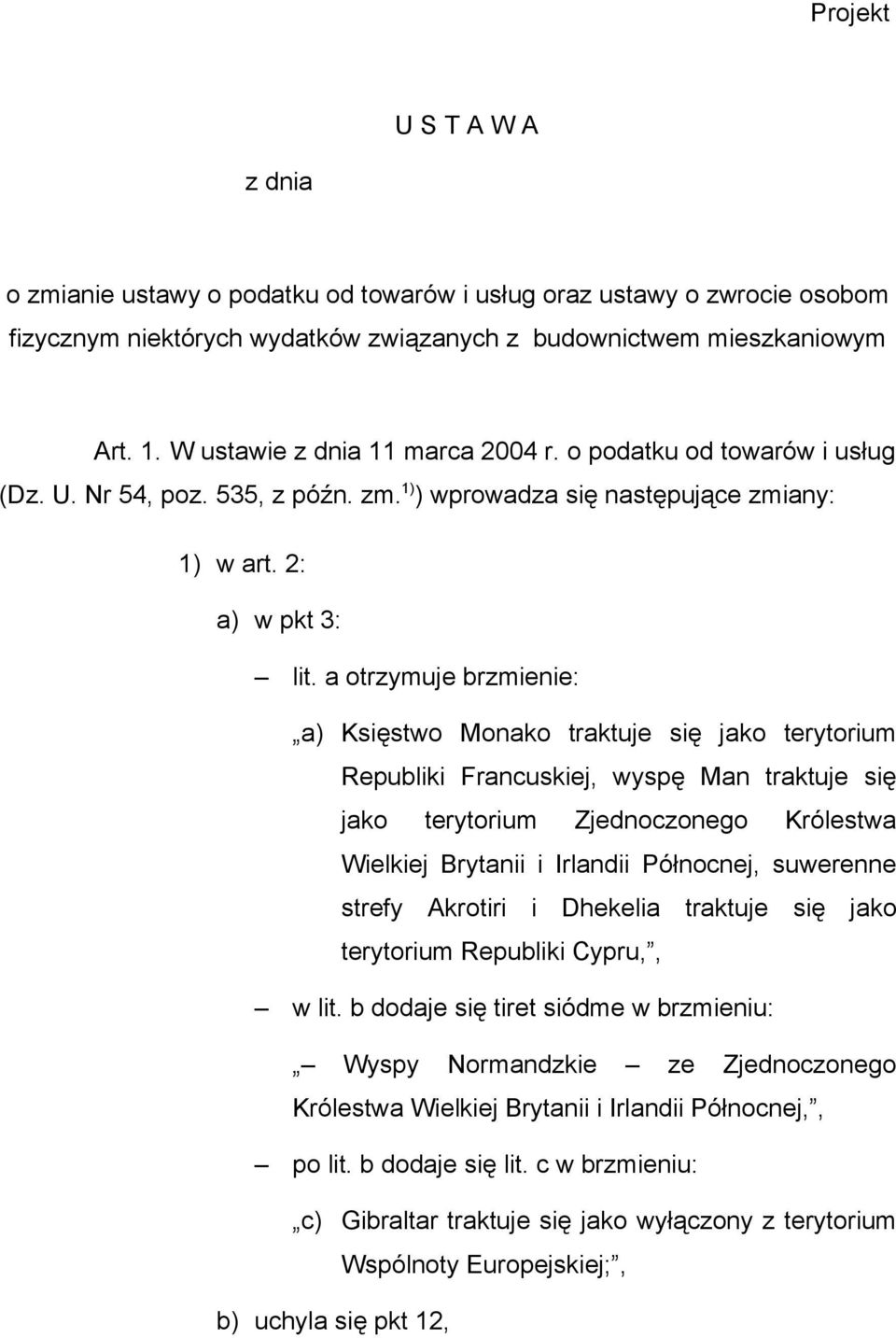 a otrzymuje brzmienie: a) Księstwo Monako traktuje się jako terytorium Republiki Francuskiej, wyspę Man traktuje się jako terytorium Zjednoczonego Królestwa Wielkiej Brytanii i Irlandii Północnej,