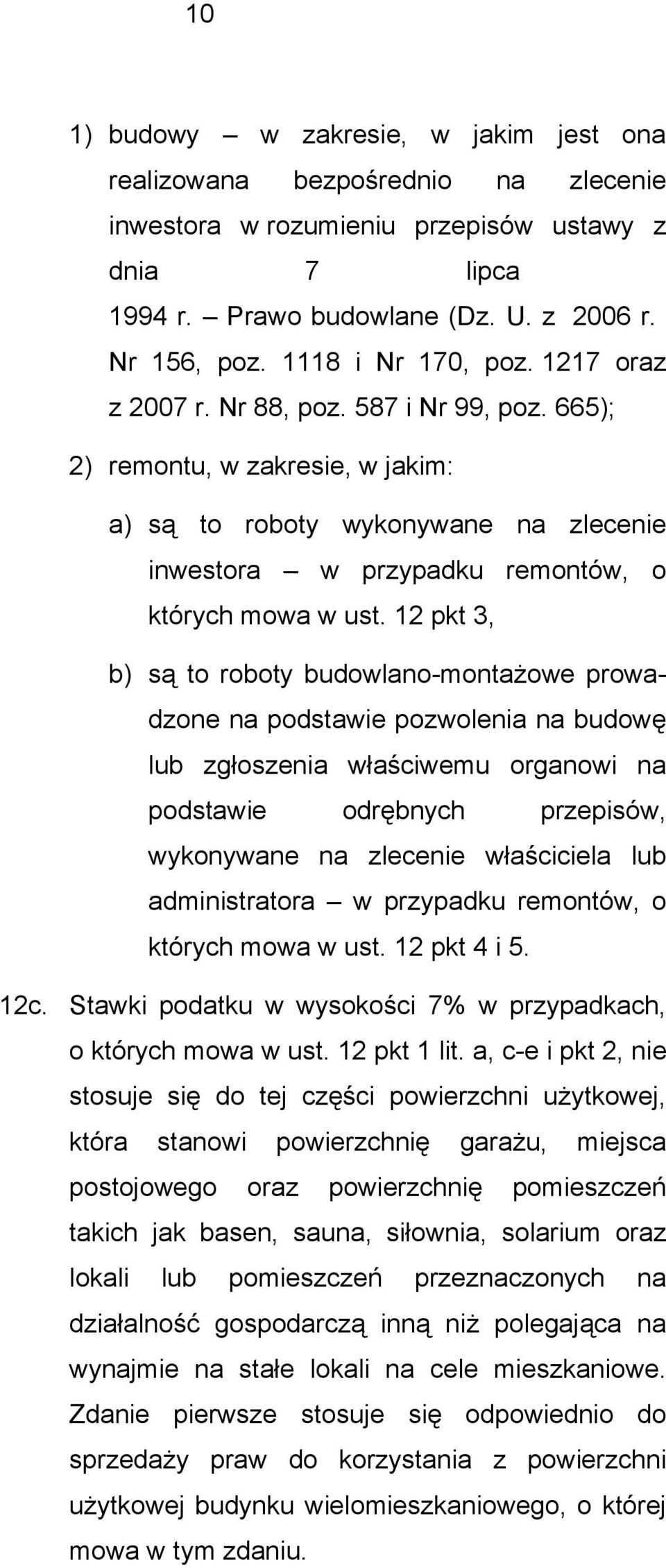 665); 2) remontu, w zakresie, w jakim: a) są to roboty wykonywane na zlecenie inwestora w przypadku remontów, o których mowa w ust.