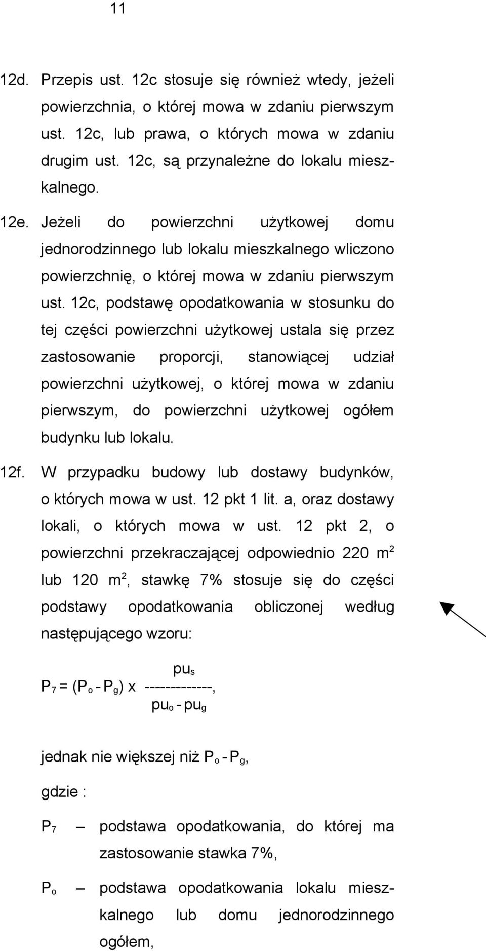 12c, podstawę opodatkowania w stosunku do tej części powierzchni użytkowej ustala się przez zastosowanie proporcji, stanowiącej udział powierzchni użytkowej, o której mowa w zdaniu pierwszym, do