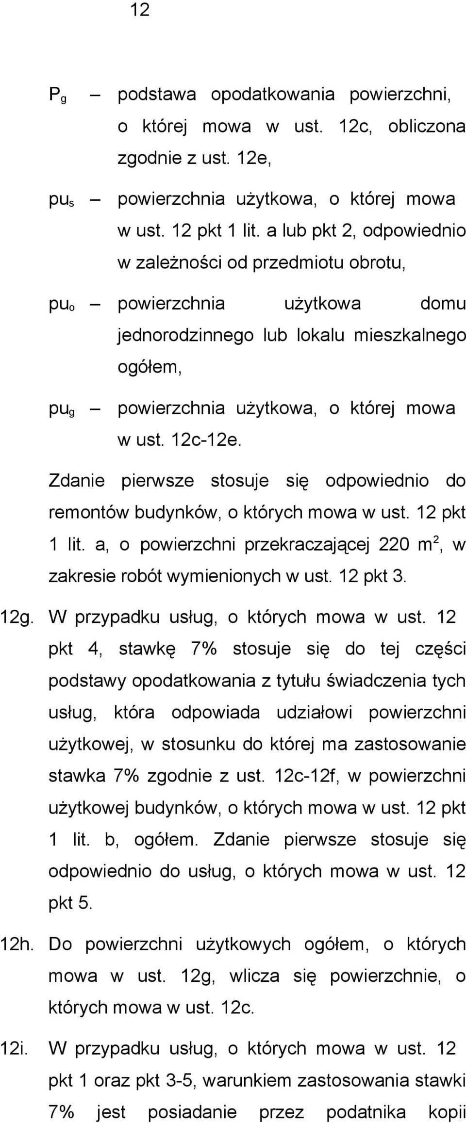 Zdanie pierwsze stosuje się odpowiednio do remontów budynków, o których mowa w ust. 12 pkt 1 lit. a, o powierzchni przekraczającej 220 m 2, w zakresie robót wymienionych w ust. 12 pkt 3. 12g.